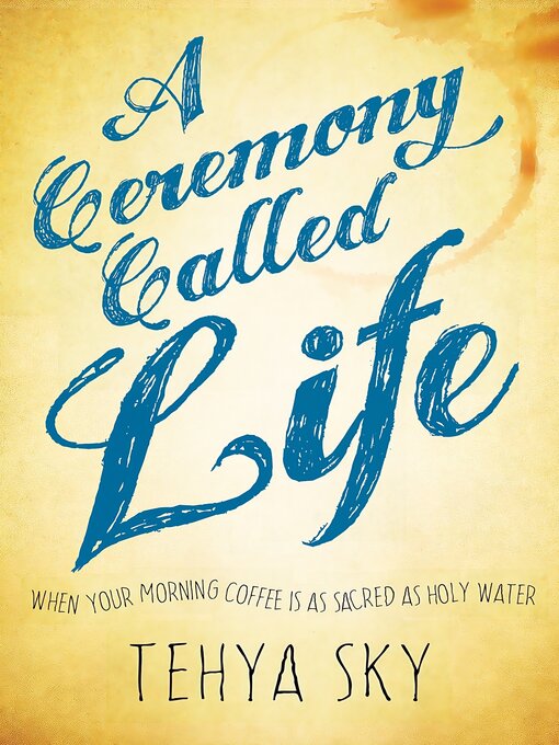 Title details for A Ceremony Called Life by Tehya Sky - Available